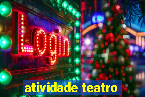 atividade teatro